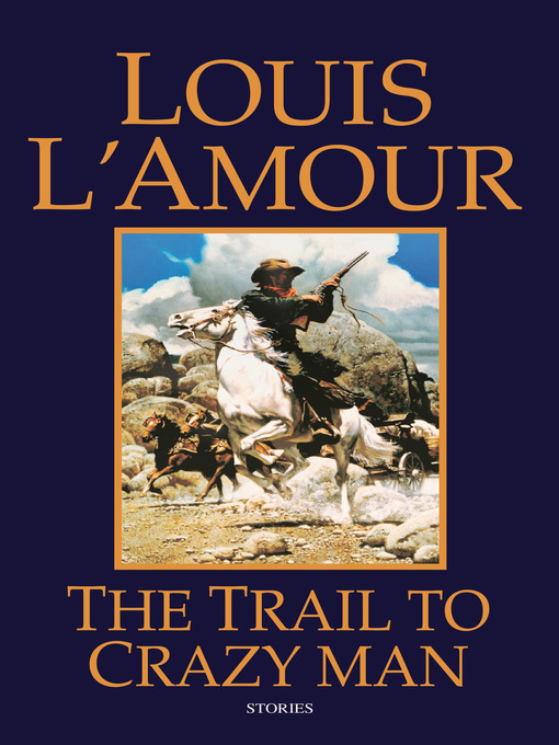 Title details for The Trail to Crazy Man by Louis L'Amour - Available